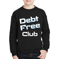 Debt Free Club Financial Freedom Money T Shirt Youth Sweatshirt | Artistshot