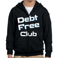 Debt Free Club Financial Freedom Money T Shirt Youth Zipper Hoodie | Artistshot