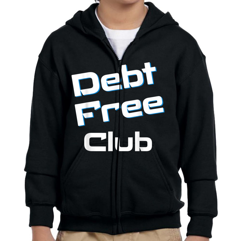 Debt Free Club Financial Freedom Money T Shirt Youth Zipper Hoodie | Artistshot