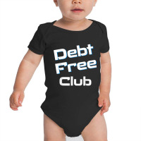 Debt Free Club Financial Freedom Money T Shirt Baby Bodysuit | Artistshot