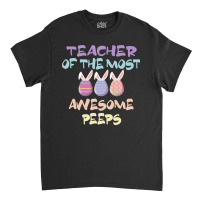 Teacher Of The Most Awesome Peeps, Teacher, Dedicated Teacher, Devoted Classic T-shirt | Artistshot