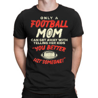 Womens Mom Football Better Hit Someone Funny Gridiron Women Gift T-shirt | Artistshot