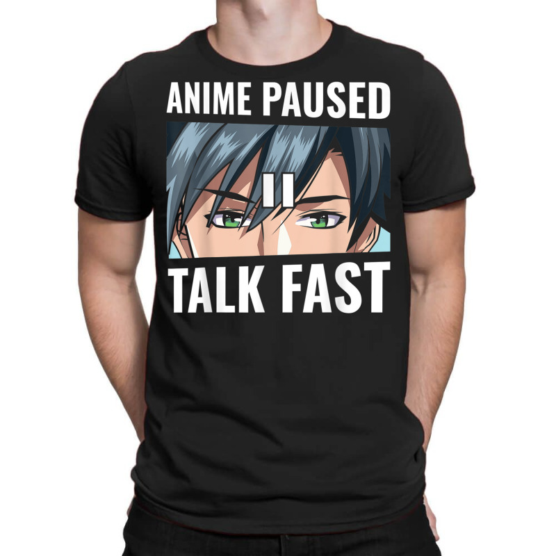 Anime Paused Talk Fast Funny Gamer Anime Lover Gift T Shirt T-shirt | Artistshot