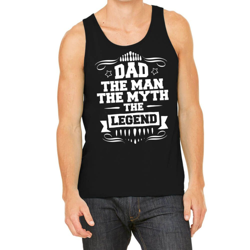 Dad The Man The Myth The Legend Tank Top | Artistshot