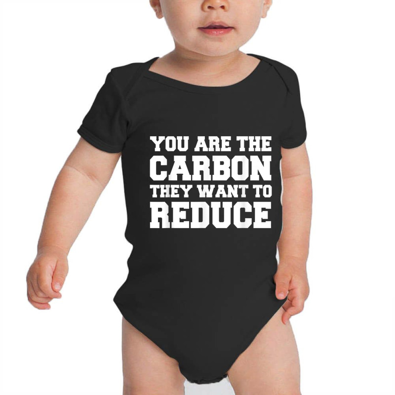 Mens You Are The Carbon They Want To Reduce T Shirt Baby Bodysuit | Artistshot