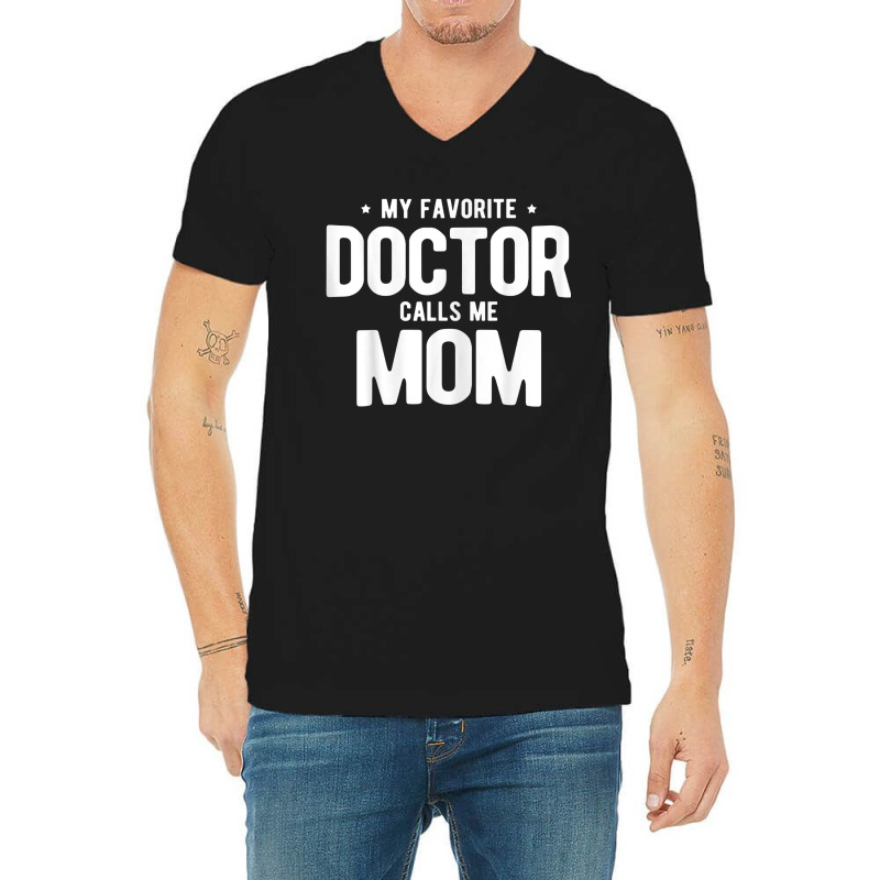 Womens My Favorite Doctor Calls Me Mom Phd. V-neck Tee | Artistshot