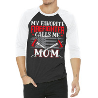 Womens My Favorite Firefighter Calls Me Mom Firefighting Fireman 3/4 Sleeve Shirt | Artistshot