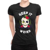 Keep It Weird – Halloween Creepy Skull Spooky Calavera T Shirt Ladies Fitted T-shirt | Artistshot