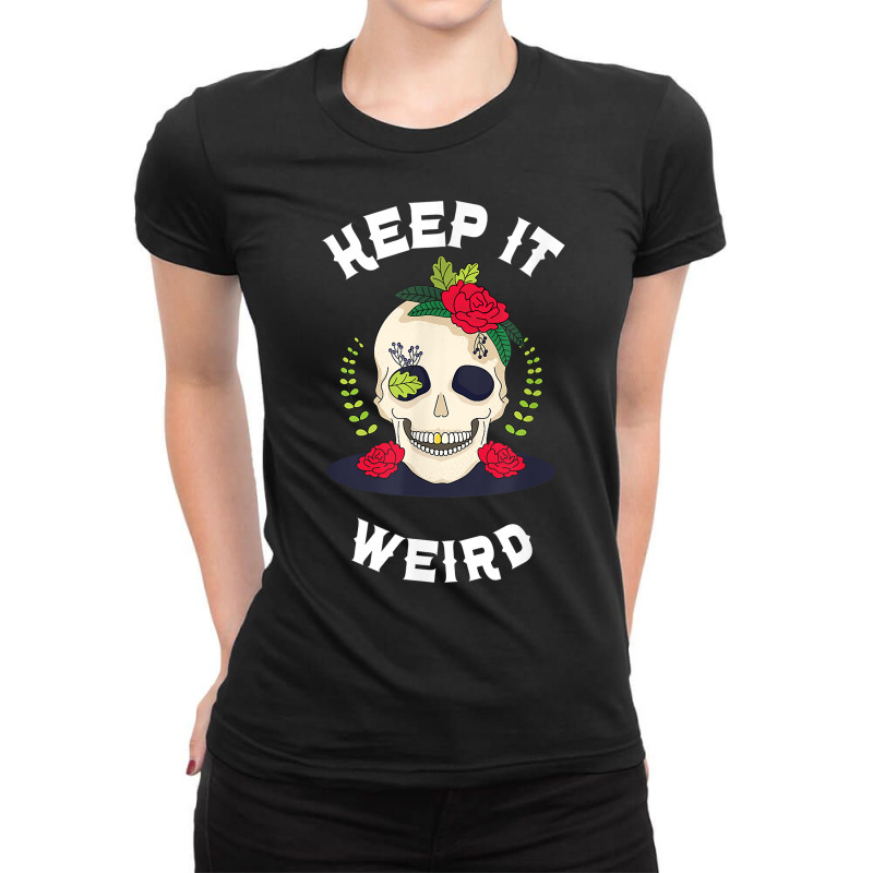 Keep It Weird – Halloween Creepy Skull Spooky Calavera T Shirt Ladies Fitted T-Shirt by cm-arts | Artistshot