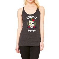 Keep It Weird – Halloween Creepy Skull Spooky Calavera T Shirt Racerback Tank | Artistshot