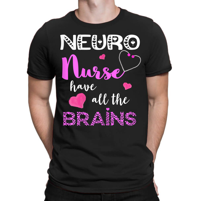 Womens Neuro Nurse Have All The Brains Neuroscience Neurologist T-shirt | Artistshot