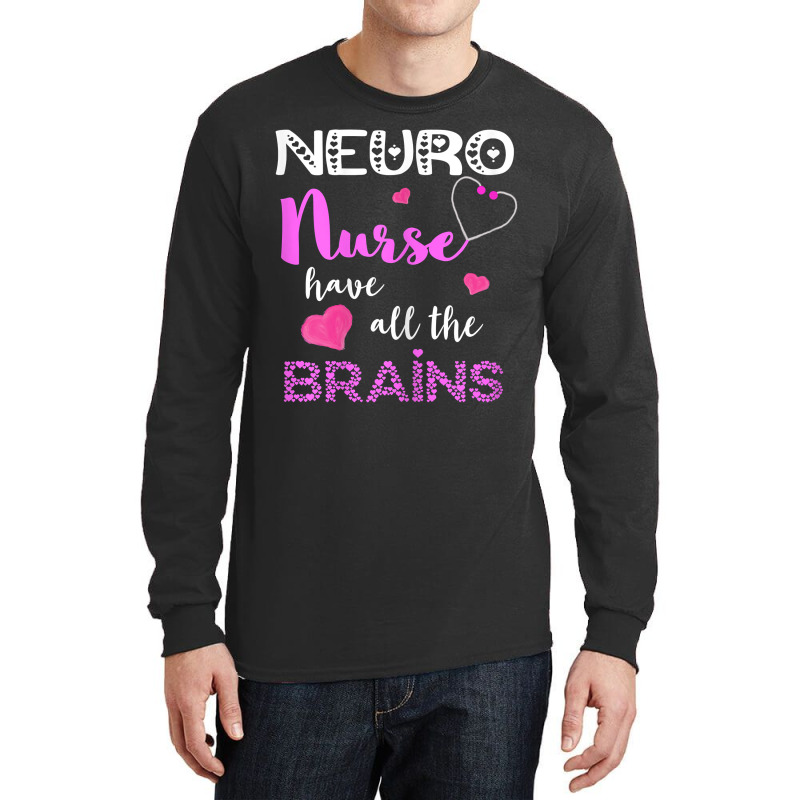 Womens Neuro Nurse Have All The Brains Neuroscience Neurologist Long Sleeve Shirts | Artistshot