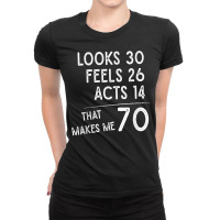 Funny 70th Birthday, 70 Years Old Looks 30, Feels 26 Acts 14 T Shirt Ladies Fitted T-shirt | Artistshot