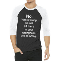 No. You're Wrong 3/4 Sleeve Shirt | Artistshot