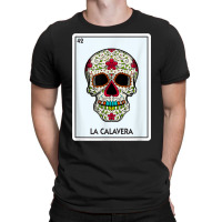 La Calavera Lottery Gift The Skull Card Mexican Lottery T Shirt T-shirt | Artistshot