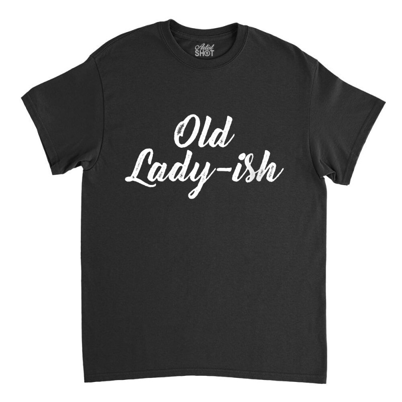 Womens Old Lady Old Ladyish Birthday Mom Grandma Mother Aunt Girl V-ne Classic T-shirt | Artistshot