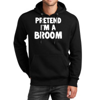 Pretend I M A Broom Funny Halloween Costume Humor Unisex Hoodie | Artistshot