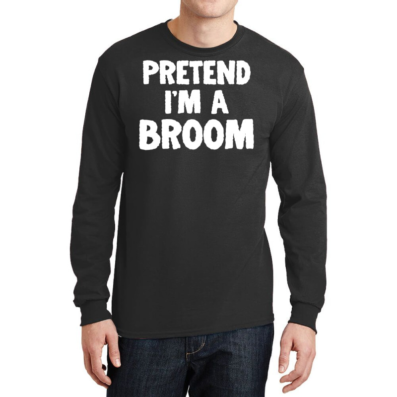 Pretend I M A Broom Funny Halloween Costume Humor Long Sleeve Shirts | Artistshot