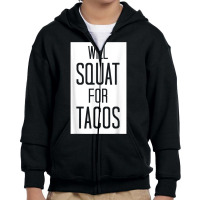 Will Squat For Tacos Funny Eat Tee Youth Zipper Hoodie | Artistshot