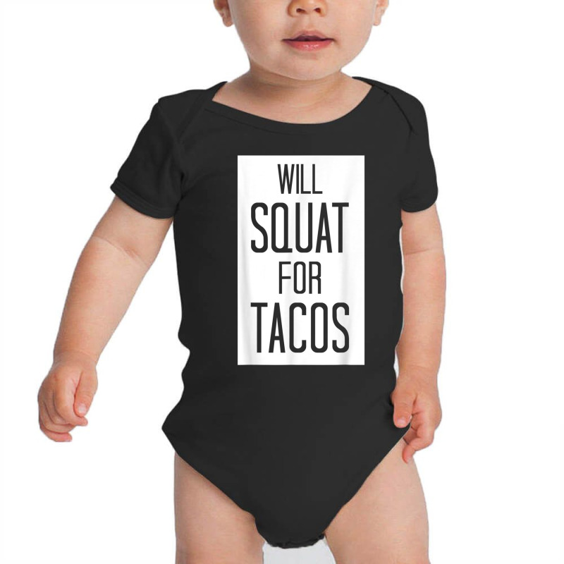 Will Squat For Tacos Funny Eat Tee Baby Bodysuit by cm-arts | Artistshot