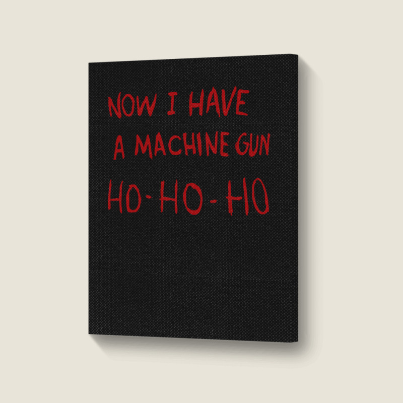 Now I Have A Machine Gun Ho Ho Ho Pullover Hoodie Portrait Canvas Print | Artistshot