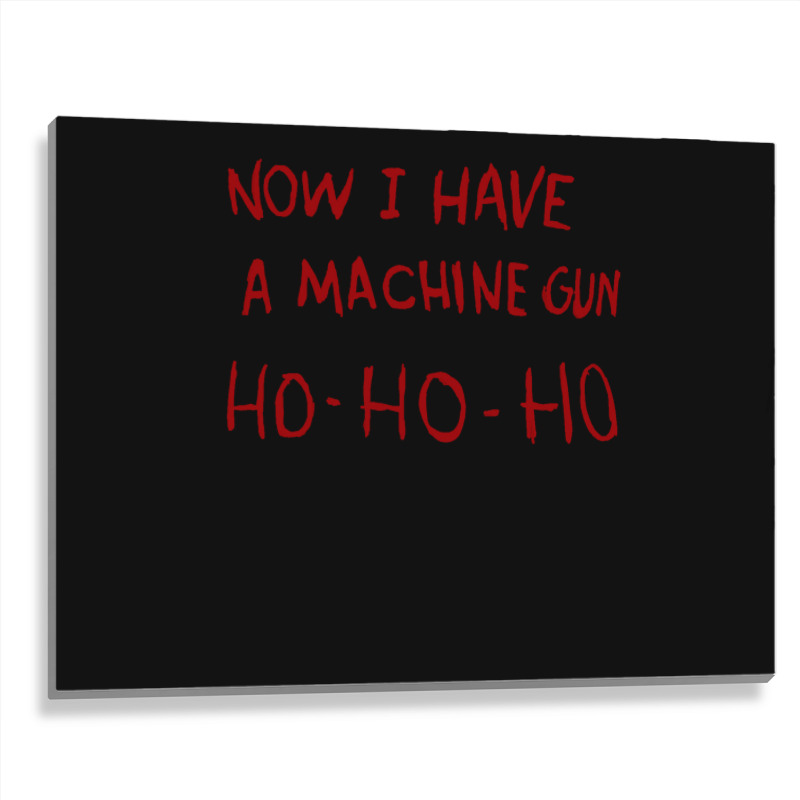 Now I Have A Machine Gun Ho Ho Ho Pullover Hoodie Metal Print Horizontal | Artistshot