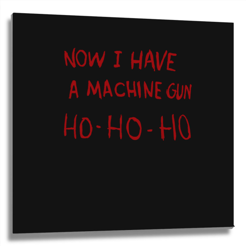 Now I Have A Machine Gun Ho Ho Ho Pullover Hoodie Metal Print Square | Artistshot