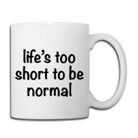 Life’s Too Short To Be Normal Circle Coffee Mug | Artistshot