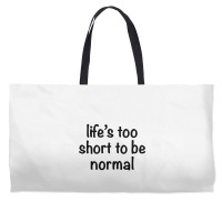 Life’s Too Short To Be Normal Circle Weekender Totes | Artistshot