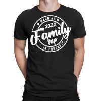 Warning Family Trip In  Progress 2022 Family Trip Matching T Shirt T-shirt | Artistshot