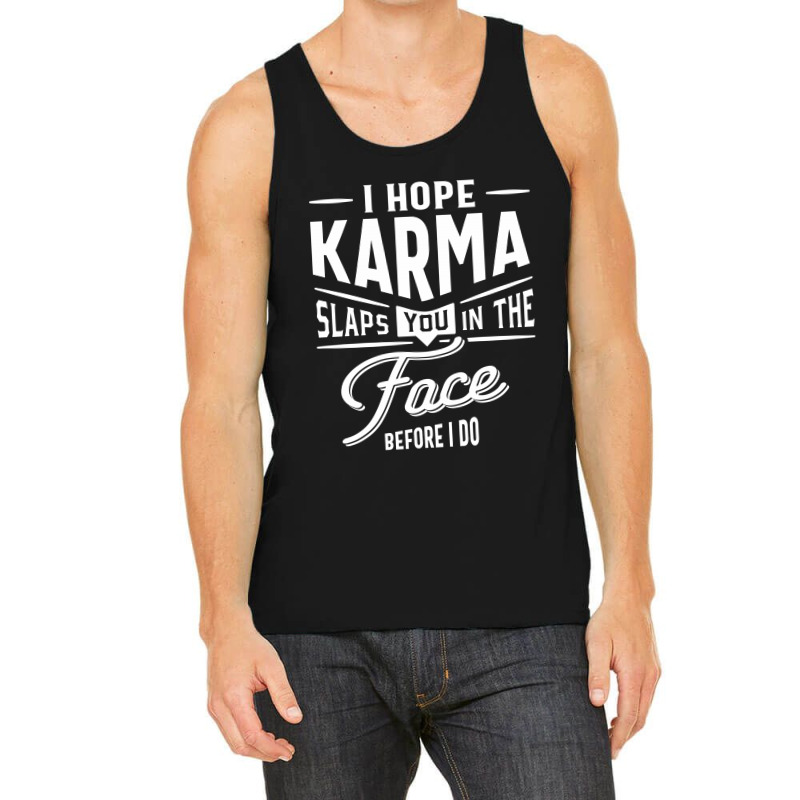 I Hope Karma Slaps You In The Face. Before I Do Tank Top | Artistshot