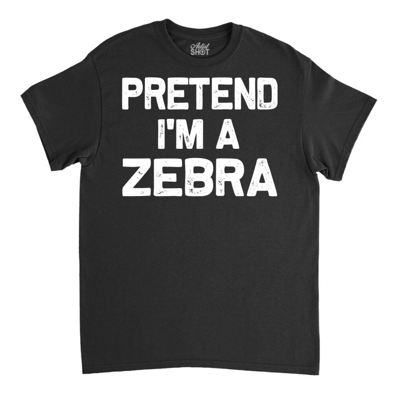 Pretend I M A Zebra Funny Halloween Party Costume Gifts Classic T-shirt | Artistshot