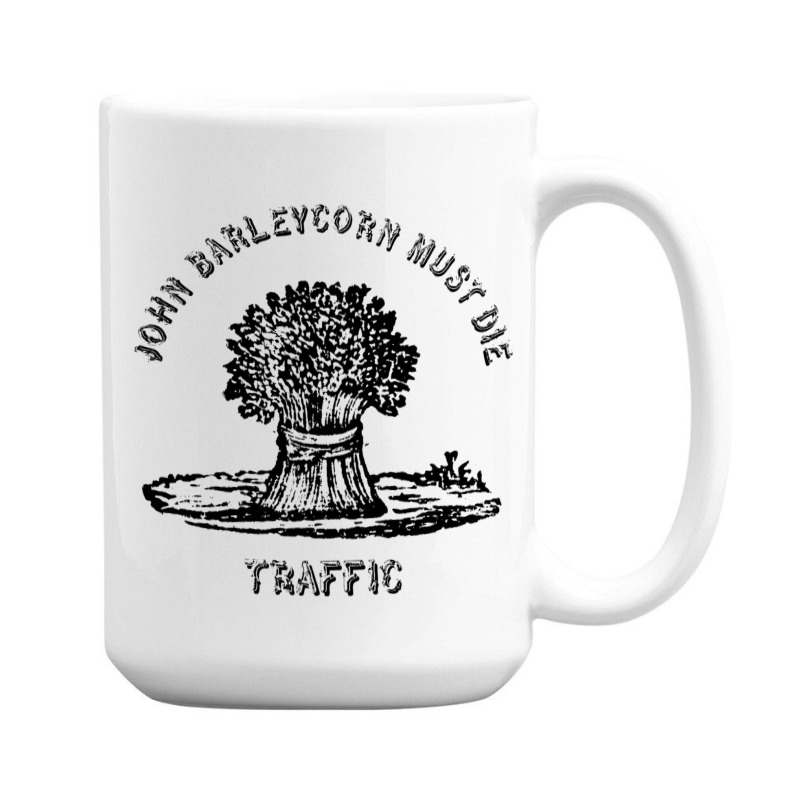 Traffic  John Barleycorn Must Die 15 Oz Coffee Mug | Artistshot