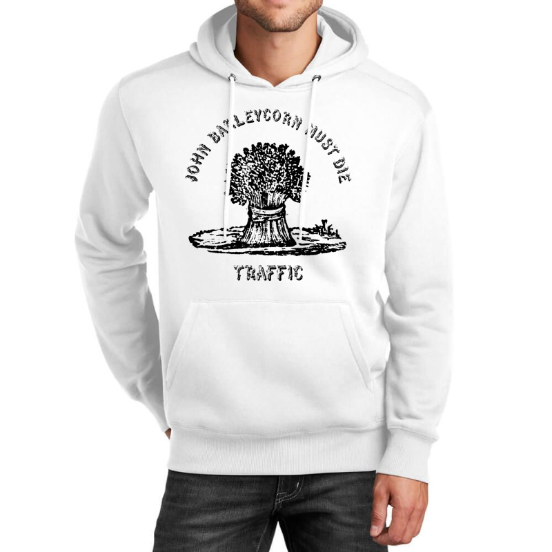 Traffic  John Barleycorn Must Die Unisex Hoodie | Artistshot