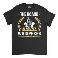 The Board Whisperer Chess, The Board, Whisperer,  The Board Whisperer  Classic T-shirt | Artistshot