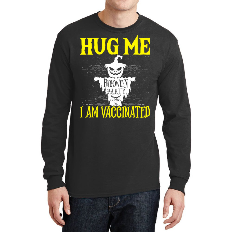 Halloween T  Shirt Halloween Scarecrow Hug Me I Am Vaccinated Costume Long Sleeve Shirts by bathingsuitwise | Artistshot