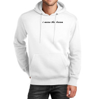 I Mean The Dream Unisex Hoodie | Artistshot