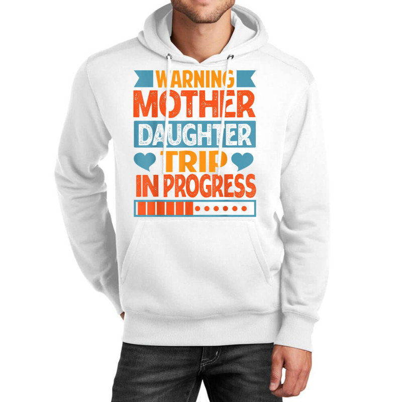 Warning Mother Daughter Trip In Progress   Trip With Mom T Shirt Unisex Hoodie | Artistshot