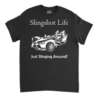 Slingshot Life Just Slinging Around T Shirt Classic T-shirt | Artistshot