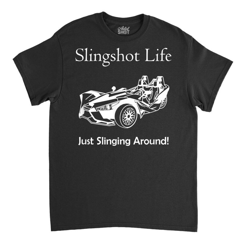 Slingshot Life Just Slinging Around T Shirt Classic T-shirt | Artistshot