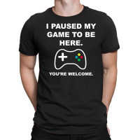 I Paused My Game To Be Here 02 [tb] T-shirt | Artistshot