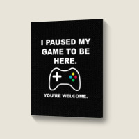 I Paused My Game To Be Here 02 [tb] Portrait Canvas Print | Artistshot