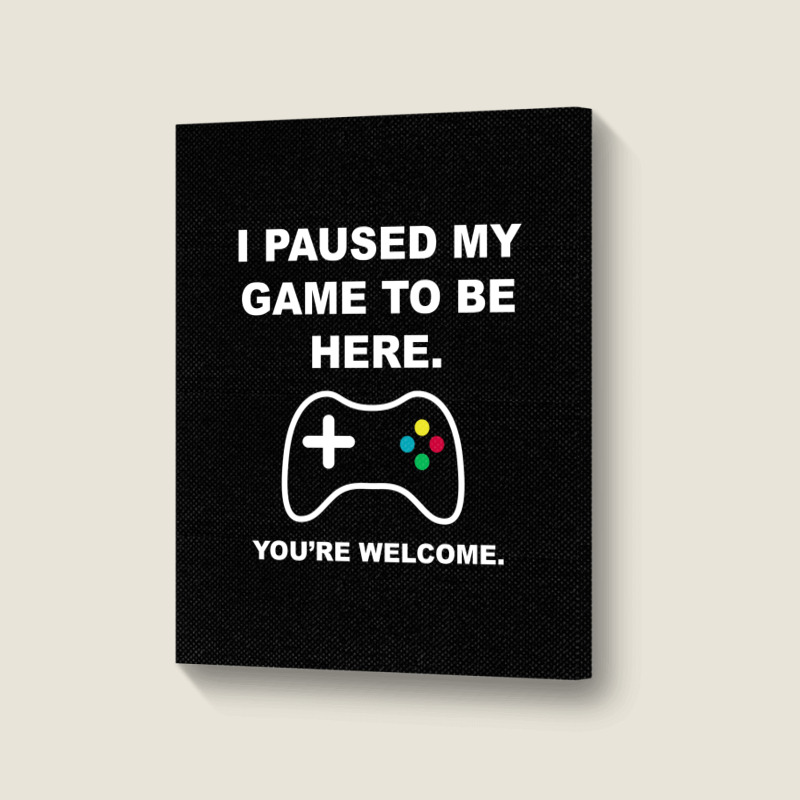 I Paused My Game To Be Here 02 [tb] Portrait Canvas Print | Artistshot