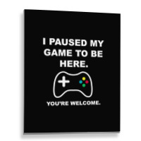 I Paused My Game To Be Here 02 [tb] Metal Print Vertical | Artistshot