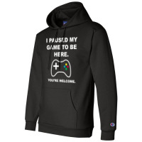 I Paused My Game To Be Here 02 [tb] Champion Hoodie | Artistshot