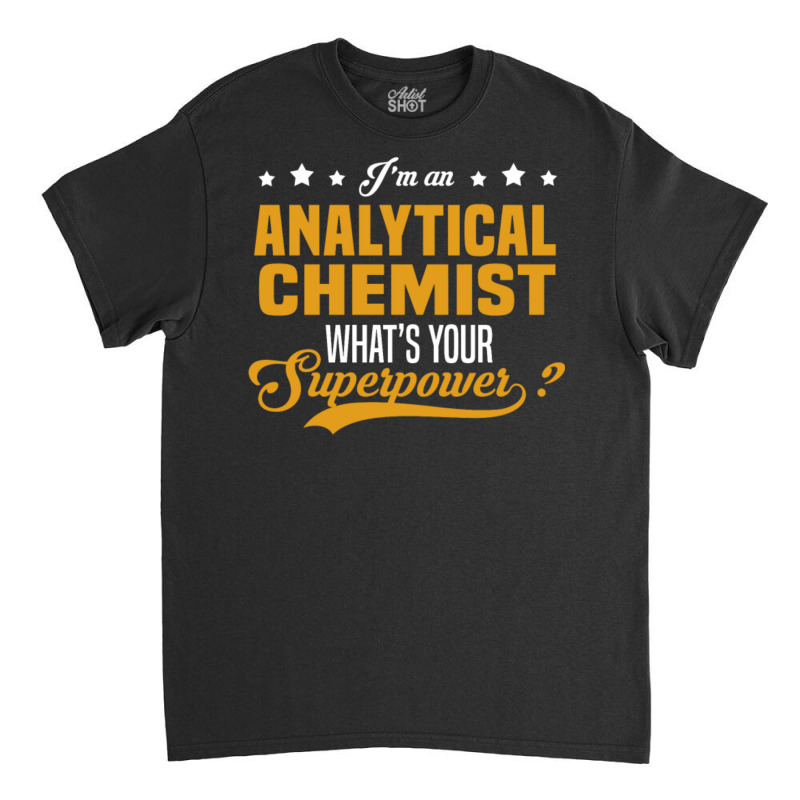 Analytical Chemist Classic T-shirt by QuantaeXun | Artistshot