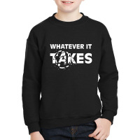 Whatever It Takes Youth Sweatshirt | Artistshot