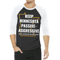 Minnesota Passive Aggressive T Shirt 20615 3/4 Sleeve Shirt | Artistshot