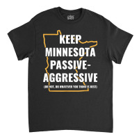 Minnesota Passive Aggressive T Shirt 20615 Classic T-shirt | Artistshot