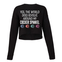 World Revolves Around My Cocker Spaniel Shirt Cropped Sweater | Artistshot